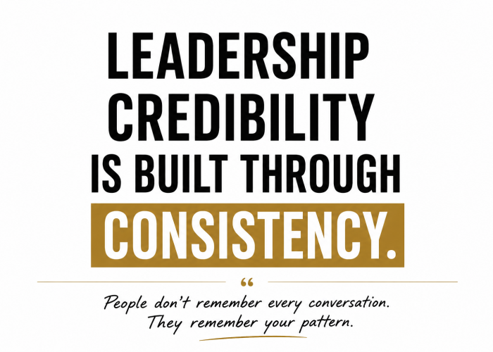 Leadership Credibility: Why Consistency Builds Trust